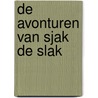 De avonturen van Sjak de Slak by Sonja Smit