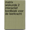 Matrix Wiskunde 2 Interactief Bordboek voor de leerkracht door Onbekend