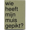 Wie heeft mijn muis gepikt? door D. Harris