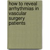 How to Reveal Arrhythmias in Vascular Surgery Patients door T.A. Winkel