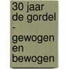 30 JAAR DE GORDEL - GEWOGEN EN BEWOGEN by Unknown