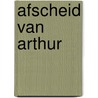 Afscheid van Arthur by Agave Kruijssen