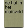 De hut in het maïsveld door Tanja de Jonge