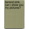 Berend Strik, Can I show you my pictures? by RenéE. Borgonjen