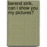 Berend Strik, Can I show you my pictures? door RenéE. Borgonjen