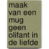 Maak van een mug geen olifant in de liefde
