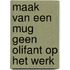 Maak van een mug geen olifant op het werk