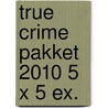 True Crime pakket 2010 5 x 5 ex. door Onbekend
