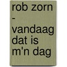 Rob Zorn - Vandaag dat is m'n dag door Onbekend