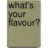What's your flavour?