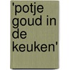 'Potje Goud in de Keuken' door A.E. van Erp-Adelaar