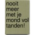 Nooit meer met je mond vol tanden!