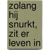 Zolang hij snurkt, zit er leven in door J. Dijkgraaf