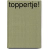Toppertje! by Unknown