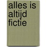 Alles is altijd fictie