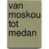 Van Moskou tot Medan