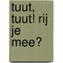 Tuut, tuut! Rij je mee?