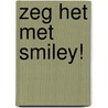 Zeg het met smiley! door Nvt.