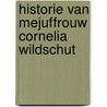 Historie van mejuffrouw Cornelia Wildschut door E. Bekker 