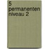 5 Permanenten Niveau 2