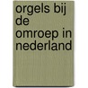 Orgels bij de omroep in Nederland by C.L. Doesburg
