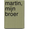 Martin, mijn broer door P. van der Donck-Scheepers