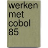 Werken met Cobol 85 by W.B.C. Ebbinkhuijsen