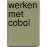 Werken met cobol by W.B.C. Ebbinkhuijsen