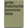 Grote historische provincie atlas by P.W. Geudeke