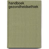 Handboek gezondheidsethiek by I.D. de Beaufort