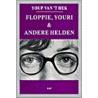 Floppie, Youri & andere helden by Youp van 'T. Hek
