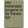 Van Hollandse jongens in de Franse tijd by W.G. van de Hulst