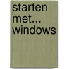 Starten met... Windows by K. Huygen