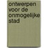 Ontwerpen voor de onmogelijke stad