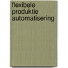 Flexibele produktie automatisering door L.N. Reijers