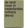 De Land Rover in Nederlandse militaire dienst door R. de Roos