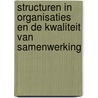 Structuren in organisaties en de kwaliteit van samenwerking by A.B. de Swaaf