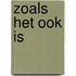 Zoals het ook is