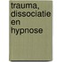 Trauma, dissociatie en hypnose