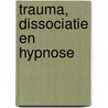 Trauma, dissociatie en hypnose door Onbekend