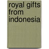 Royal gifts from Indonesia by R. Wassing-Visser