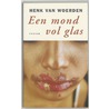 Een mond vol glas door Henk van Woerden