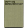 Archivering secretariaatspraktijk door M.M.C. Carol-Boon