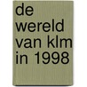 De wereld van KLM in 1998 door Onbekend