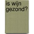 Is wijn gezond?