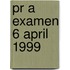 PR A examen 6 april 1999