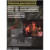 Televisiejournalistiek over de multiculturele samenleving door A. Leurdijk