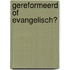 Gereformeerd of evangelisch?