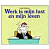 Werken is mijn lust en mijn leven door R. Glasbergen