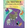 De Bremer stadsmuzikanten door Gebr. Grimm
